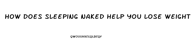 How Does Sleeping Naked Help You Lose Weight