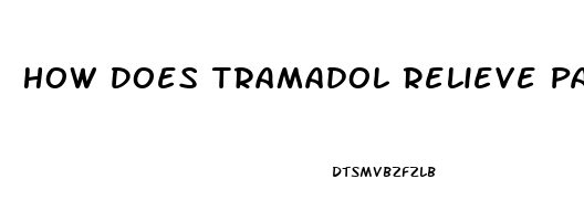 How Does Tramadol Relieve Pain