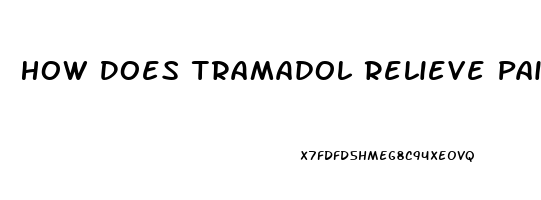 How Does Tramadol Relieve Pain