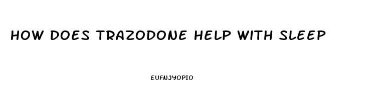 How Does Trazodone Help With Sleep