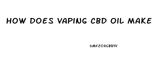 How Does Vaping Cbd Oil Make You Feel