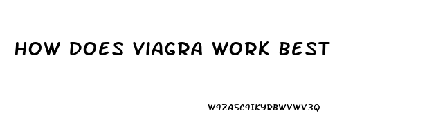 How Does Viagra Work Best