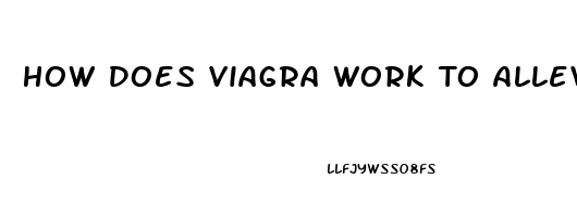 How Does Viagra Work To Alleviate Erectile Dysfunction