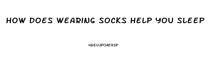 How Does Wearing Socks Help You Sleep