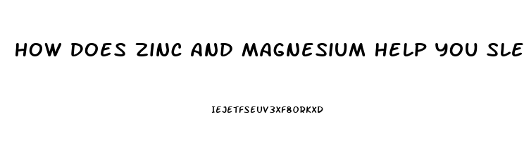 How Does Zinc And Magnesium Help You Sleep