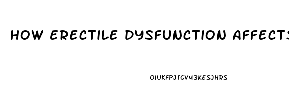 How Erectile Dysfunction Affects A Man