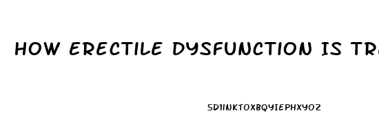 How Erectile Dysfunction Is Treated