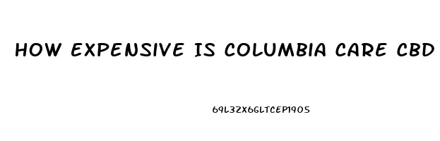 How Expensive Is Columbia Care Cbd Oil