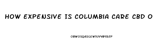 How Expensive Is Columbia Care Cbd Oil