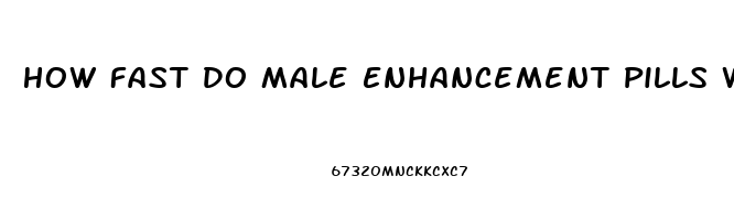 How Fast Do Male Enhancement Pills Work