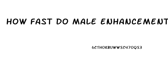 How Fast Do Male Enhancement Pills Work