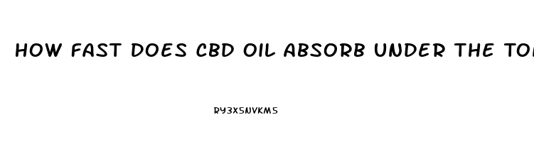 How Fast Does Cbd Oil Absorb Under The Tongue