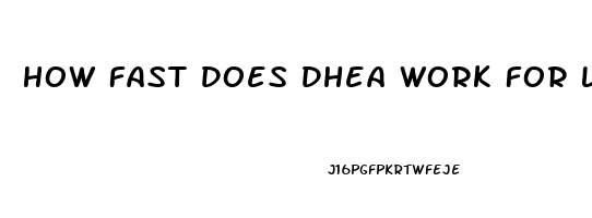 How Fast Does Dhea Work For Libido