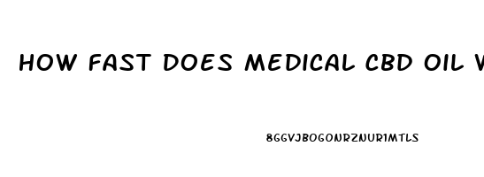 How Fast Does Medical Cbd Oil Work For Pain