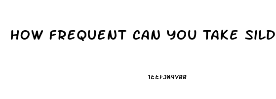 How Frequent Can You Take Sildenafil