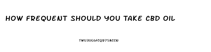 How Frequent Should You Take Cbd Oil