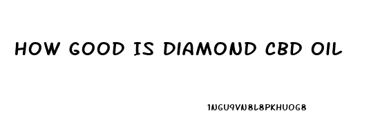 How Good Is Diamond Cbd Oil