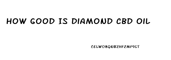 How Good Is Diamond Cbd Oil