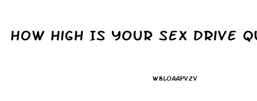 How High Is Your Sex Drive Quiz