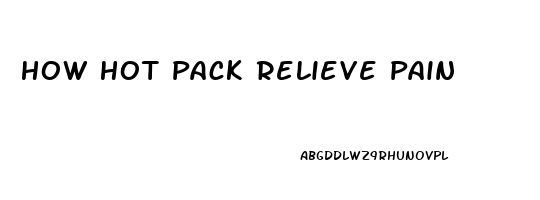 How Hot Pack Relieve Pain