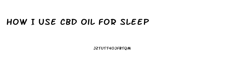 How I Use Cbd Oil For Sleep