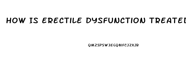 How Is Erectile Dysfunction Treated