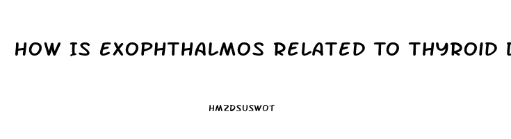 How Is Exophthalmos Related To Thyroid Dysfunction What Causes It
