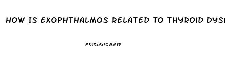 How Is Exophthalmos Related To Thyroid Dysfunction What Causes It