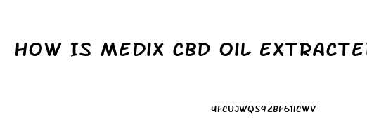 How Is Medix Cbd Oil Extracted