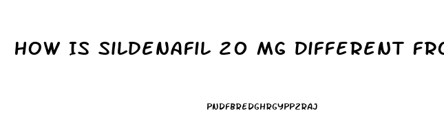 How Is Sildenafil 20 Mg Different From Viagra