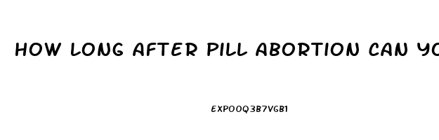 How Long After Pill Abortion Can You Have Sex