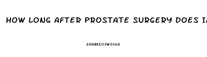 How Long After Prostate Surgery Does Impotence Last