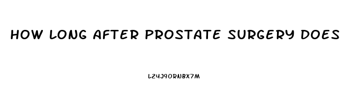 How Long After Prostate Surgery Does Impotence Last