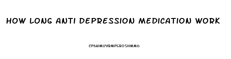 How Long Anti Depression Medication Work