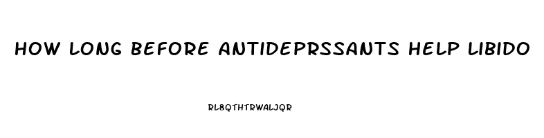 How Long Before Antideprssants Help Libido
