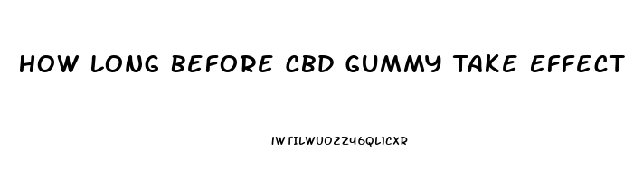 How Long Before Cbd Gummy Take Effect