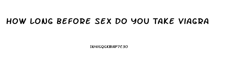 How Long Before Sex Do You Take Viagra