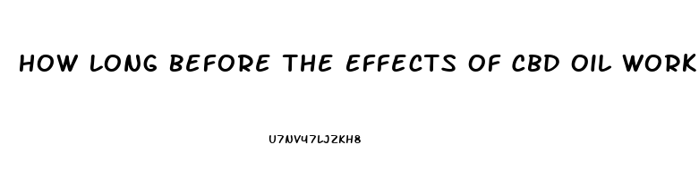 How Long Before The Effects Of Cbd Oil Work