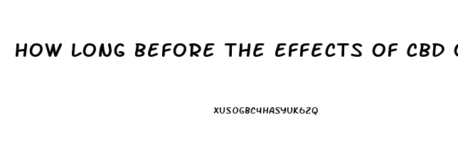 How Long Before The Effects Of Cbd Oil Work