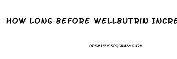 How Long Before Wellbutrin Increased Libido