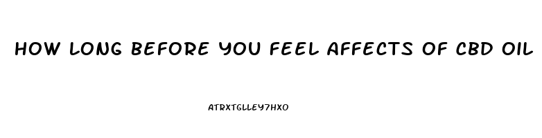 How Long Before You Feel Affects Of Cbd Oil