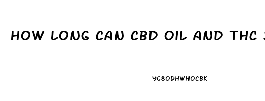 How Long Can Cbd Oil And Thc Stay In The Blood Stream