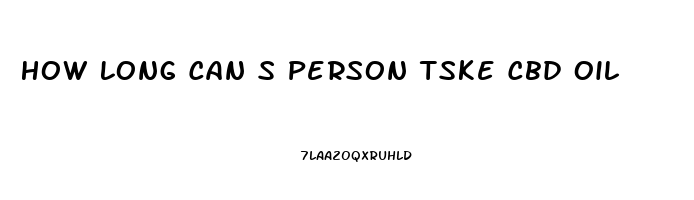 How Long Can S Person Tske Cbd Oil