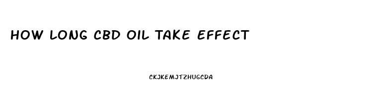 How Long Cbd Oil Take Effect