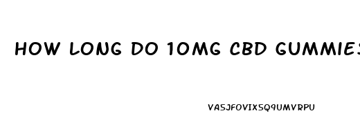 How Long Do 10mg Cbd Gummies Last