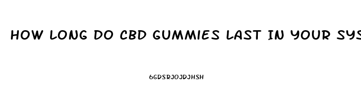 How Long Do Cbd Gummies Last In Your System