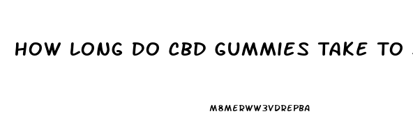 How Long Do Cbd Gummies Take To Start Working