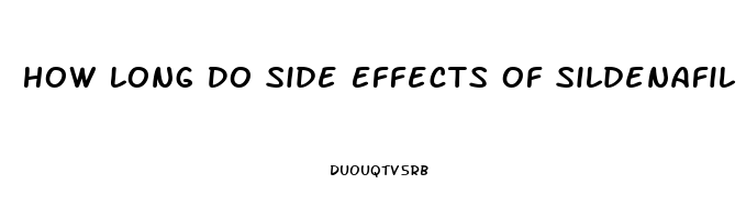 How Long Do Side Effects Of Sildenafil Last