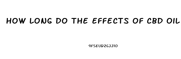 How Long Do The Effects Of Cbd Oil Last