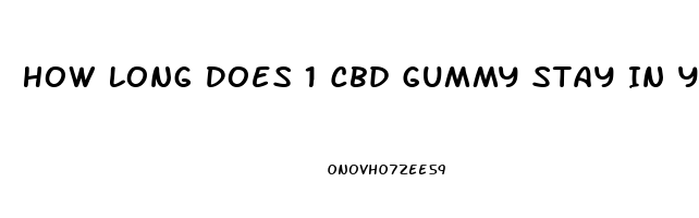How Long Does 1 Cbd Gummy Stay In Your System